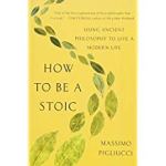 How to Be a Stoic: Using Ancient Philosophy to Live a Modern Life